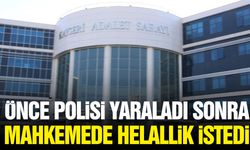 Önce polisi yaraladı sonra mahkemede helallik istedi!