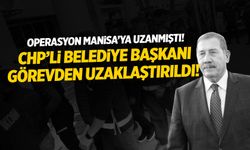 Operasyon Manisa’ya uzamıştı! CHP’li Belediye Başkanı görevden uzaklaştırıldı