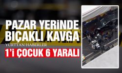 Pazar yerinde bıçaklı kavga: 1'i çocuk 6 yaralı