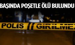 Başında poşetle ölü bulundu!