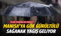 Plan yapanlar dikkat! Manisa’ya gök gürültülü sağanak yağış geliyor
