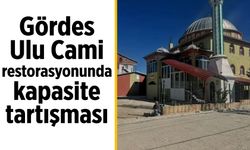Gördes Ulu Cami restorasyonunda kapasite tartışması