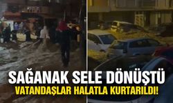 Sağanak sele dönüştü… Vatandaşlar halatla kurtarıldı!