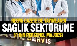 Sağlık sektörüne 31 bin personel müjdesi!