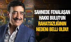 Sahnede fenalaşan Hakkı Bulut'un rahatsızlığının nedeni belli oldu!