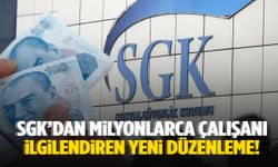SGK’dan milyonlarca çalışanı ilgilendiren yeni düzenleme!