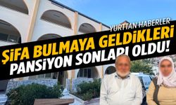 Şifa bulmaya geldikleri pansiyon sonları oldu!