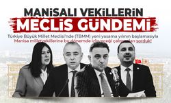 Manisalı vekillerin meclis gündemi ne olacak?