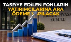 SPK'den tasfiye edilen fonlar için ara ödeme kararı