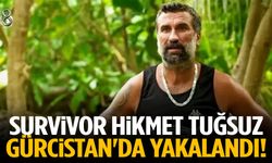 Survivor Hikmet Tuğsuz Gürcistan'da yakalandı! Türkiye'ye iade edildi…