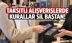 Taksitli alışverişlerde kurallar sil baştan!