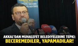 Tamer Akkal’dan muhalefet belediyelerine tepki: 2,5 senedir beceremediler