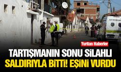 Tartışmanın sonu silahlı saldırıyla bitti! Eşini vurdu