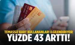 Temassız kart kullananları ilgilendiriyor… Yüzde 43 arttı!