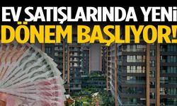 Ev satışlarında yeni dönem başlıyor!