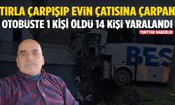 TIR ile çarpışıp evin çatısına çarpan otobüste 1 kişi öldü 14 kişi yaralandı