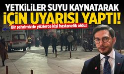 Yüzlerce kişi hastanelik oldu! Yetkililer suyu kaynatarak için uyarısı yaptı!