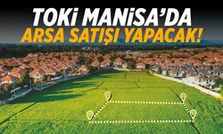 TOKİ Manisa'da arsa satışı yapacak! Tarihler belli oldu