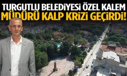 Turgutlu Belediyesi Özel Kalem Müdürü kalp krizi geçirdi!