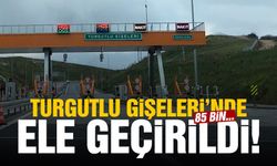 Turgutlu Gişeleri’nde ele geçirildi! 85 bin…