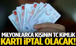 Milyonlarca kişinin TC kimlik kartı iptal olacak!