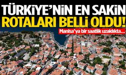 Türkiye’nin en sakin rotaları belli oldu! Manisa’ya bir saatlik uzaklıkta…