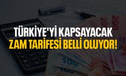 Türkiye'yi kapsayan zam tarifesi belli oluyor!