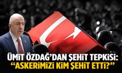 Ümit Özdağ’dan şehit tepkisi: “Askerimizi kim şehit etti?”