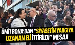 Ümit Rona'dan “Siyasetin yargıya uzanan eli ittirildi” mesajı
