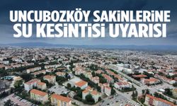 Uncubozköy sakinlerine su kesintisi uyarısı