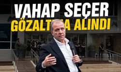 Vahap Seçer gözaltına alındı!