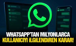 WhatsApp'tan milyonlarca kullanıcıyı ilgilendiren karar!