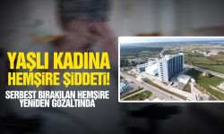 Yaşlı kadına hemşire şiddeti! serbest bırakılan hemşire yeniden gözaltında