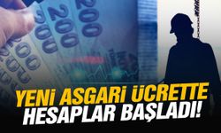 Yeni asgari ücrette hesaplar başladı!