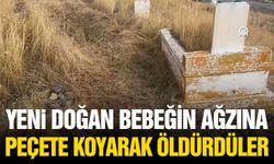 Yeni doğan bebeğin ağzına peçete konularak öldürüldüğü tespit edildi