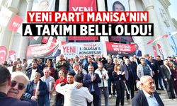 Yeni Parti Manisa'da 'A Takımı' belli oldu!