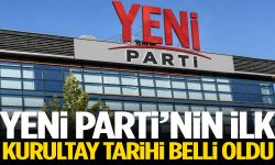YENİ Parti’nin ilk kurultay tarihi belli oldu