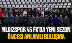Yıldızspor 45 FK’da yeni sezon öncesi anlamlı buluşma