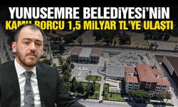 Yunusemre Belediyesi'nin kamuya borcu 1,5 milyar TL'ye ulaştı!