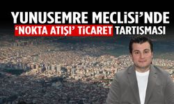 Yunusemre Meclisi’nde ‘nokta atışı ticaret’ tartışması!