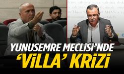 Yunusemre Meclisi’nde ‘villa’ krizi!