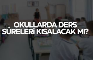 Bakan konuştu... Okullarda ders süreleri kısalacak mı?