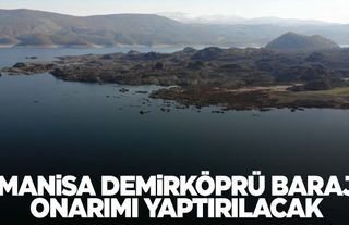 Manisa Demirköprü baraj onarımı yaptırılacak