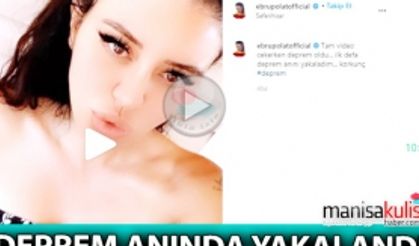 Ebru Polat, video çekerken depreme yakalandı