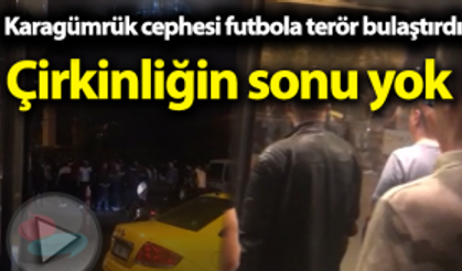 Karagümrük’te futbol terörü