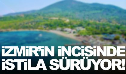 İzmir’in incisinde istila sürüyor!