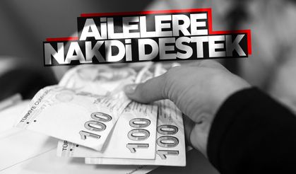 Ailelere nakdi destek sağlanıyor... İşte detaylar