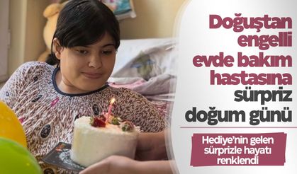 Doğuştan engelli evde bakım hastasına doğum günü sürprizi