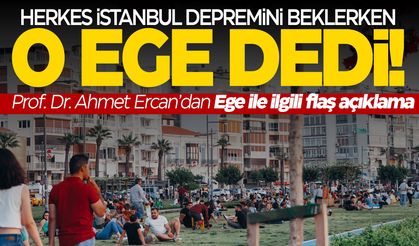 İstanbul depremini beklerken uzmanı Ege'yi işaret etti