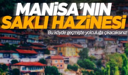 Manisa’da bu köy keşfedilmeyi bekliyor!